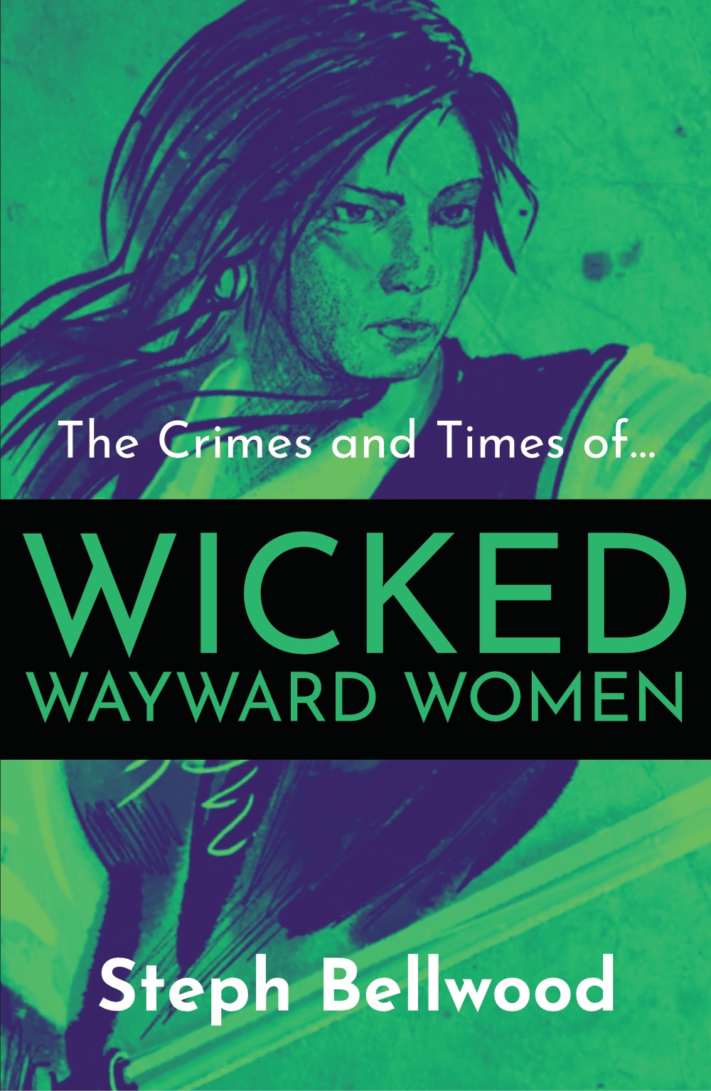 The Crimes and Times of Wicked Wayward Women